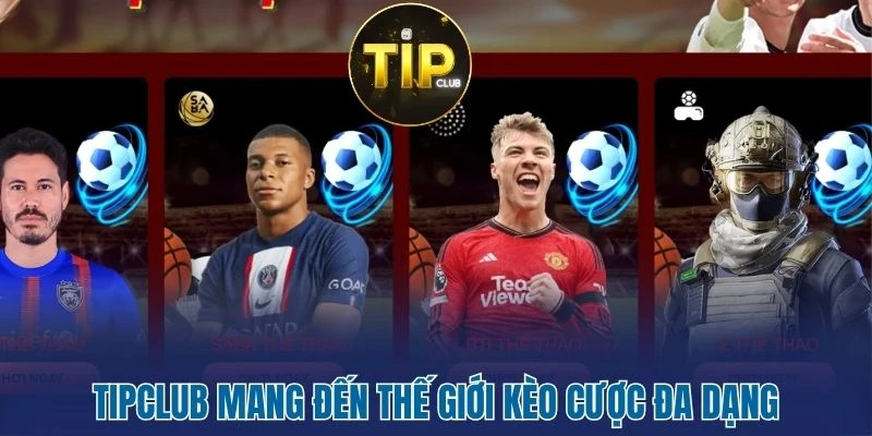 Tipclub mang đến thế giới kèo cược đa dạng