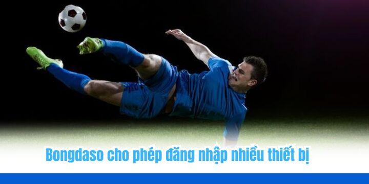 Bongdaso cho phép đăng nhập trên nhiều thiết bị