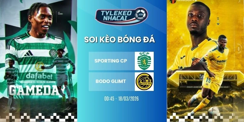 Kèo bóng đá Sporting CP vs Bodo Glimt hôm nay ngày 18/03/2026 - C1