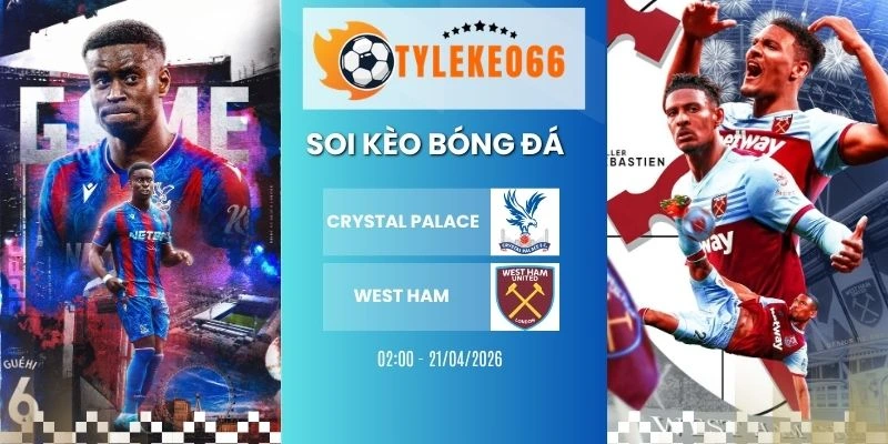 soi kèo nhà cái Crystal Palace vs West Ham hôm nay ngày 21/04/2026 - NHA