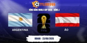 tỷ lệ kèo Argentina vs Áo - Bảng J World Cup 00h00 23/06/2026